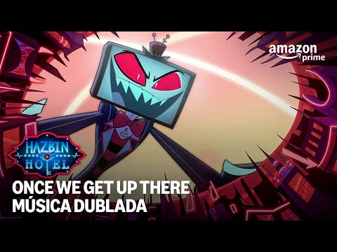 Once We Get Up There (Dublada) - Hazbin Hotel 2ª Temporada | Prime Video