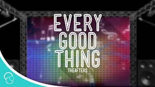 The Afters - Every Good Thing (Lyrics)
