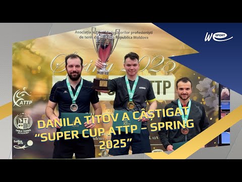 DANILA TITOV A CÂȘTIGAT “SUPER CUP ATTP – SPRING 2025”