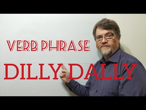 English Tutor Nick P Verb Phrase (250) Dilly-Dally