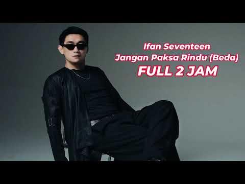 Ifan Seventeen - Jangan Paksa Rindu (Beda) 2 JAM NONSTOP