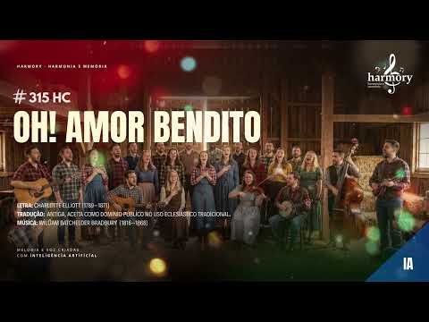OH! AMOR BENDITO - 315 HC | Ó amor bendito... enches o infinito ó amor sem fim (Harmory choirs)