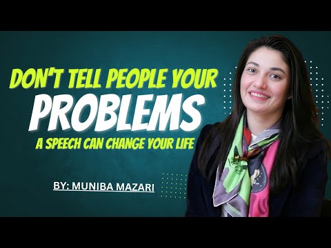 Don’t Tell People Your Problems | Muniba Mazari Powerful Motivational Speech