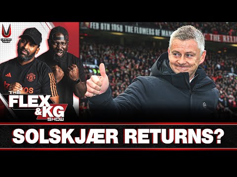 SOLSKJAER UNITED RETURN INCOMING?! 🤯 | The Flex & KG Show