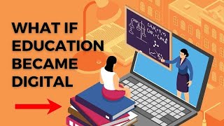 What Would Happen If Education Were To Go Fully Digital