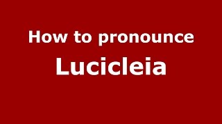 How to pronounce Lucicleia