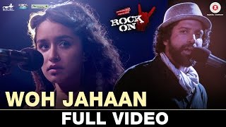 Woh Jahaan - Full Video | Rock On 2 | Shraddha Kapoor, Farhan Akhtar, Arjun R, Purab K, Shashank A