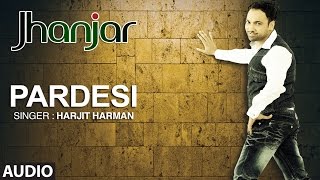 Download lagu PARDESI HARJIT HARMAN | FULL AUDIO SONG | JHANJHAR | T-SERIES mp3 Download lagu PARDESI HARJIT HARMAN | FULL AUDIO SONG | JHANJHAR | T-SERIES mp3