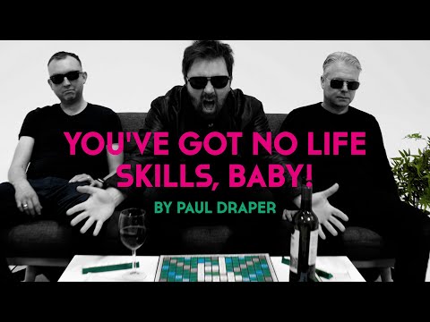 Paul Draper - You've Got No Life Skills, Baby! (Official Video)
