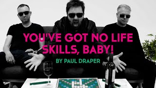 Paul Draper - You've Got No Life Skills, Baby video