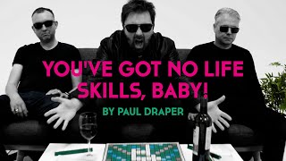You've Got No Life Skills, Baby! Music Video