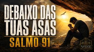DEBAIXO DAS TUAS ASAS 🙏 | Salmo 91 Cantado — Oração de Proteção e Refúgio em Deus