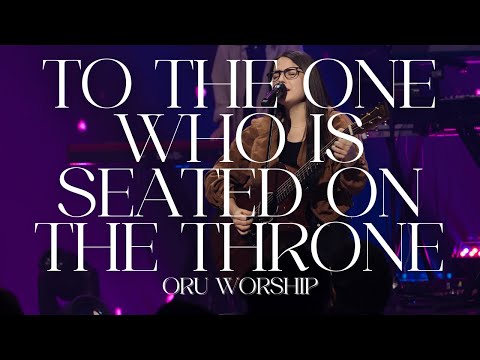 To the One Who Is Seated on the Throne (English and Spanish) by ORU Worship | 2022-2023