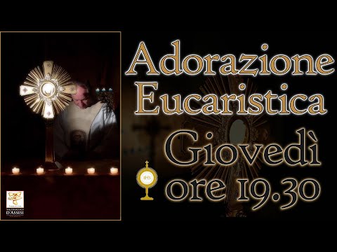 Giovedì 21/01/2021 - Adorazione Eucaristica ore 19:30 - Parrocchia San Francesco D'Assisi LIVE