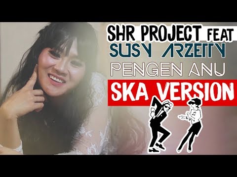 SHR Project feat Susy Arzetty - Pengen Anu SKA Version