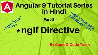 Angular *ngIf Directive | Angular 9 Tutorial Series in Hindi | GameOfCode | By Ajay Awasthee