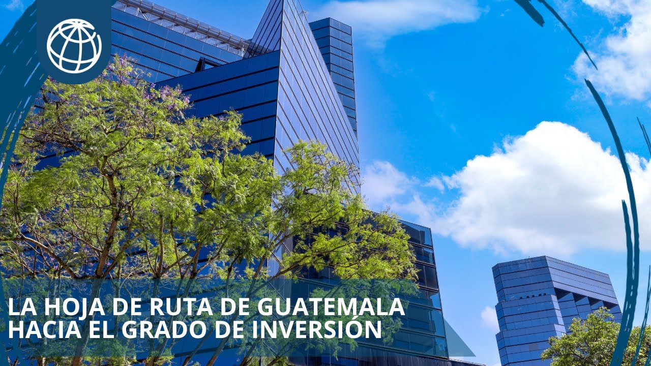 Guatemala: Hoja de Ruta Hacia el Grado de Inversión
