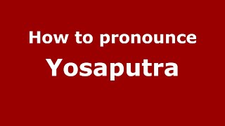 How to pronounce Yosaputra