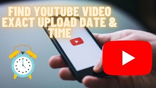 Find Exact Upload Time of a YouTube Video | Find at what time youtube video was uploaded