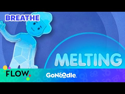 Melting - Flow | GoNoodle