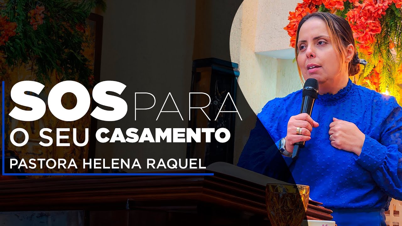 SOS para o seu Casamento | Pastora Helena Raquel - Mensagem