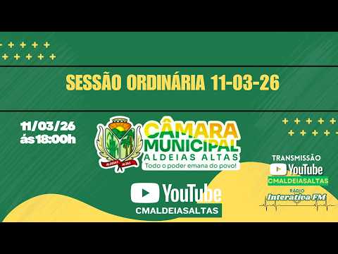 SESSÃO ORDINÁRIA 11/03/2026, CÂMARA MUNICIPAL DE VEREADORES DE ALDEIAS ALTAS