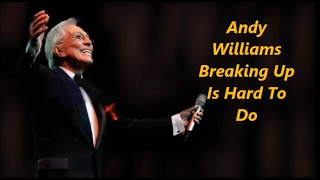 Andy Williams........Breaking Up Is Hard To Do.