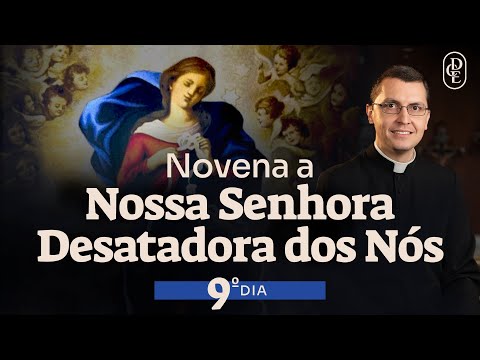 9º dia - Novena a Nossa Senhora Desatadora dos Nós