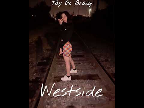 Westside- Tay Go Brazy
