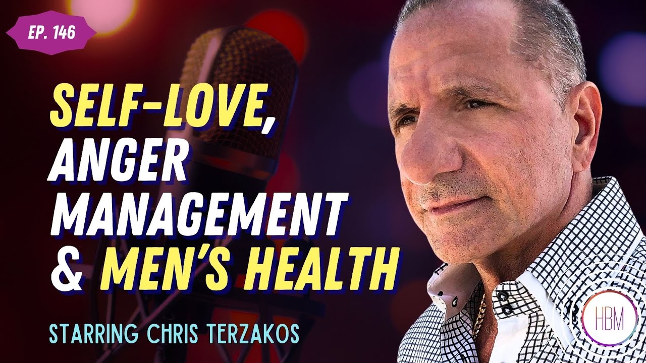 Self-Love, Anger Management, & Men's Health with Chris Terzakos
