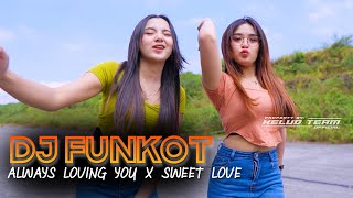 Download lagu DJ FUNKOT! ALWAYS LOVING YOU X SWEET LOVE mp3