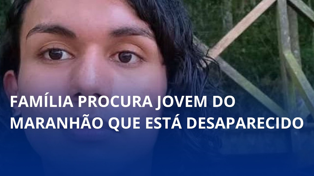 Família procura jovem do Maranhão que está desaparecido