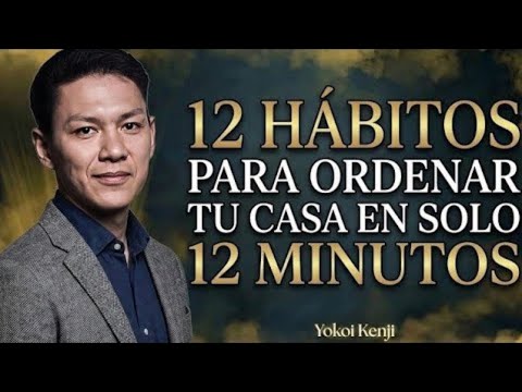 12 HÁBITOS Japoneses para Ordenar tu Casa EN SOLO 12 MINUTOS — Yokoi Kenji
