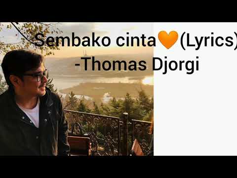 LIRIK LAGU SEMBAKO CINTA (Thomas Djorgi)