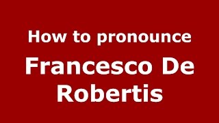 How to pronounce Francesco De Robertis