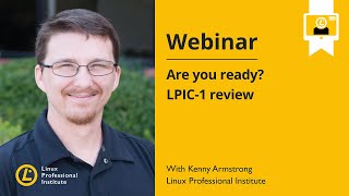 LPI Webinar: Are You Ready? LPIC-1 Review - Kenny Armstrong, February 10, 2021