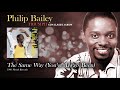 Philip Bailey - The Same Way (You've Always Been)