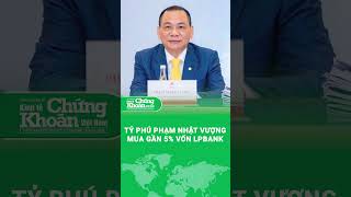 Tỷ phú Phạm Nhật Vượng mua gần 5% vốn LPBank 