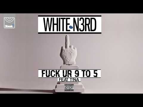 White N3rd ft. T!na - Fuck Ur 9 to 5 (Explicit)