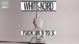 White N3rd ft. T!na - Fuck Ur 9 to 5 (Explicit)