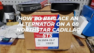 HOW TO REPLACE AN ALTERNATOR ON A 08 NORTHSTAR CADILLAC STS