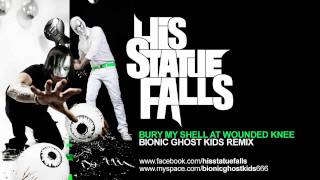 His Statue Falls - Bury My Shell At Wounded Knee (Bionic Ghost Kids Remix)