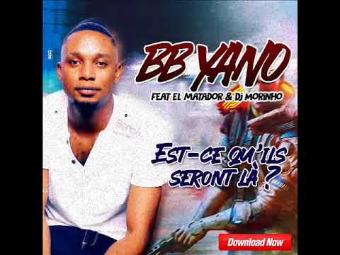 BB YANO feat EL MATADOR & DJ MORINHO -EST-CE QU'ILS SERONT LÀ ?