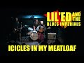 Lil'Ed and the Blues Imperials  - Icicles in my Meatloaf