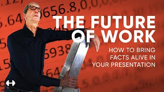 THE FUTURE OF WORK - How to bring facts alive in your presentation