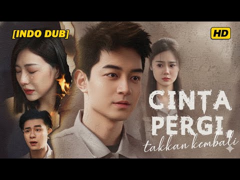 Cinta Pergi Takkan Kembali Drama China Full Episode【Indo Dub】