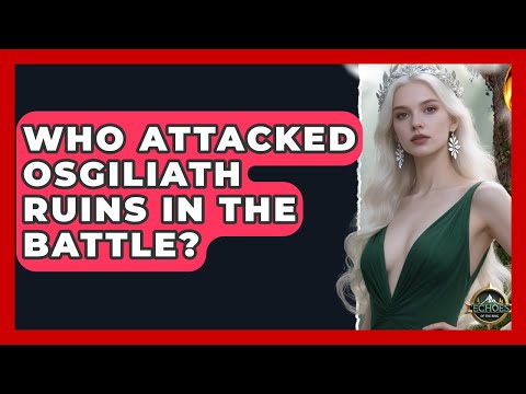 Who Attacked Osgiliath Ruins In The Battle? - Test