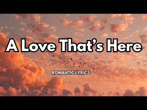 A Love That’s Here |Tribute to the beauty of finally arriving at a place of unconditional connection