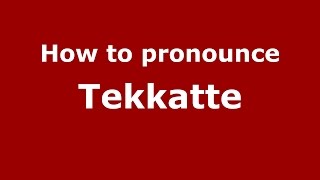 How to pronounce Tekkatte