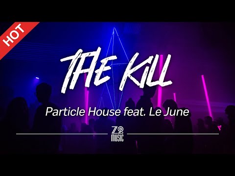Particle House - The Kill (feat. Le June) [Lyrics / HD] | Featured Indie Music 2021